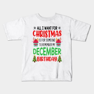 All I Want For Christmas is for Someone to Remember my December Birthday Funny Birthday Gift Kids T-Shirt